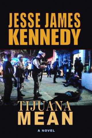 Knjiga Tijuana Mean Jesse James Kennedy