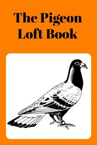 Knjiga The Pigeon Loft Book: Racing and Breeding Loft Book with Orange Cover Sunny Days Prints