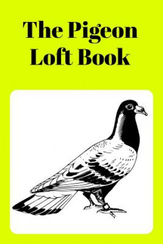 Knjiga The Pigeon Loft Book: Racing and Breeding Loft Book with Yellow Cover Sunny Days Prints