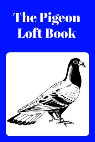 Knjiga The Pigeon Loft Book: Racing and Breeding Loft Book with Blue Cover Sunny Days Prints