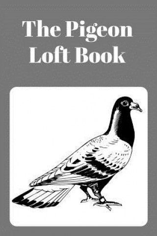 Kniha The Pigeon Loft Book: Racing and Breeding Loft Book with Grey Cover Sunny Days Prints