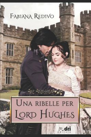 Knjiga UNA RIBELLE PER LORD HUGHES (Dri Editore) Fabiana Redivo