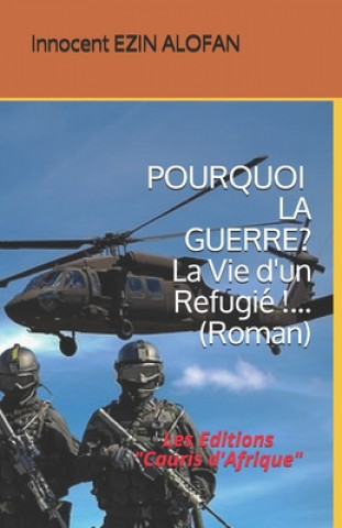 Carte POURQUOI LA GUERRE ? La Vie d'un Refugié !...: Les Editions " Cauris d'Afrique " Innocent Ezin Alofan