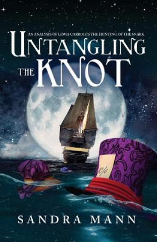 Könyv Untangling the Knot: An Analysis of Lewis Carroll's The Hunting of the Snark Sandra Mann