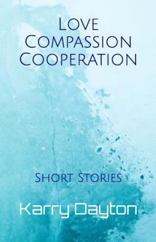 Carte Love Compassion Cooperation: Short Stories Karry Lynn Dayton