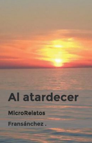 Книга Al atardecer MicroRelatos Fransanchez