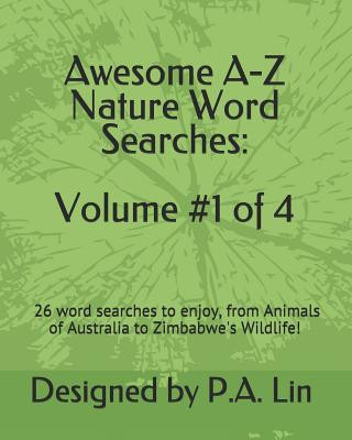 Knjiga Awesome A-Z Nature Word Searches: Volume #1 of 4: 26 Word Searches to Choose From! From Animals of Australia to Zimbabwe's Wildlife P. A. Lin