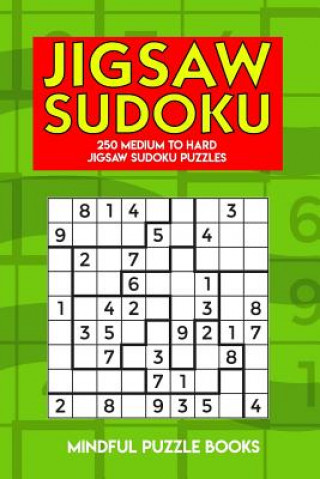 Kniha Jigsaw Sudoku: 250 Medium to Hard Jigsaw Sudoku Puzzles Mindful Puzzle Books