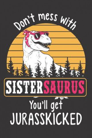 Könyv Don't Mess with Sistersaurus You'll Get Jurasskicked Elderberry's Designs