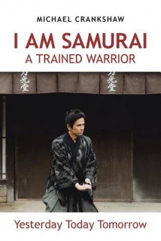 Knjiga I Am Samurai a Trained Warrior Michael Crankshaw