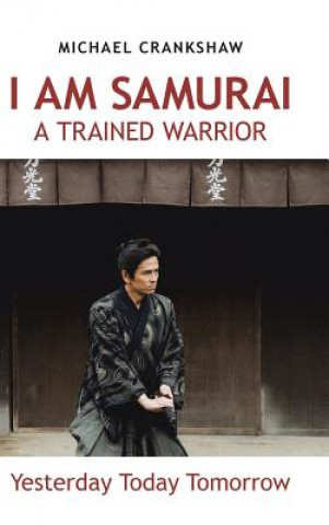 Knjiga I Am Samurai a Trained Warrior Michael Crankshaw