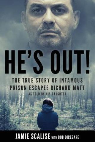 Carte He's Out!: The True Story of Infamous Prison Escapee Richard Matt as Told by His Daughter Bob Dicesare