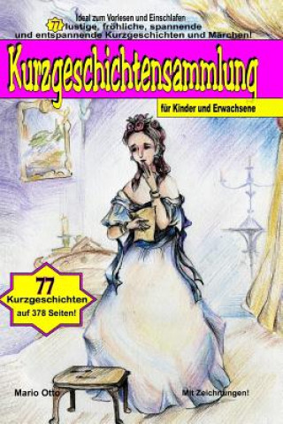 Kniha Kurzgeschichtensammlung Für Kinder Und Erwachsene: 77 Lustige, Fröhliche, Spannende Und Entspannende Kurzgeschichten Und Märchen! Mario Otto