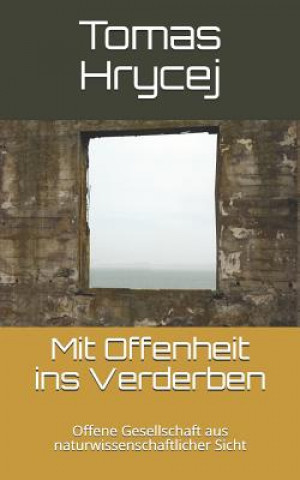 Kniha Mit Offenheit Ins Verderben: Offene Gesellschaft Aus Naturwissenschaftlicher Sicht Tomas Hrycej