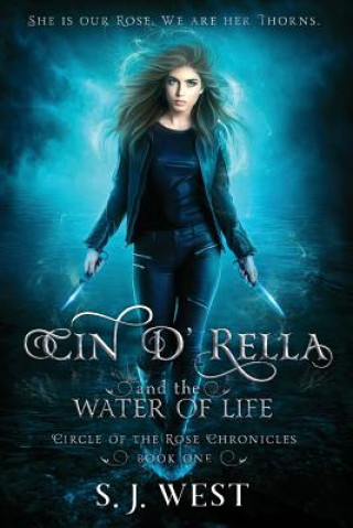 Book Cin d'Rella and the Water of Life, Circle of the Rose Chronicles, Book 1 S. J. West