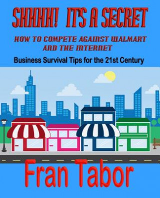 Carte Shhhh It's a Secret: How to Compete Against Walmart and the Internet F. E. Tabor
