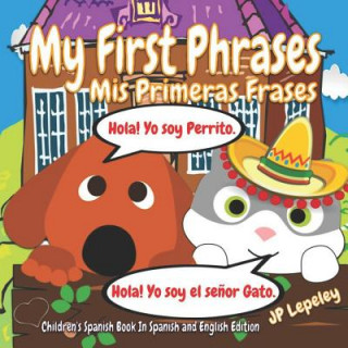 Kniha My First Phrases. MIS Primeras Frases: Children's Spanish Book in Spanish and English Edition Jp Lepeley