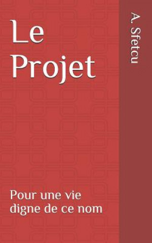 Книга Le Projet: Pour une vie digne de ce nom A. M. Sfetcu