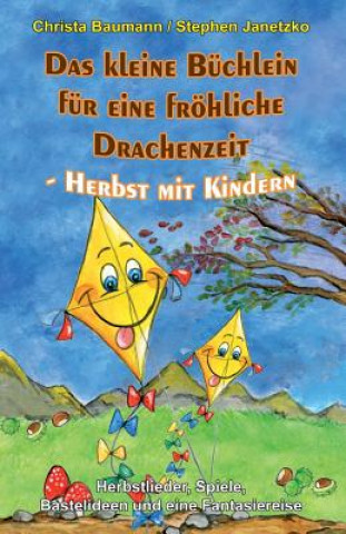 Könyv Das Kleine Büchlein Für Eine Fröhliche Drachenzeit - Herbst Mit Kindern: Herbstlieder, Spiele, Bastelideen Und Eine Fantasiereise Stephen Janetzko