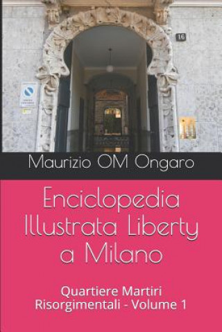Kniha Enciclopedia Illustrata Liberty a Milano: Quartiere Martiri Risorgimentali - Volume 1 Maurizio Om Ongaro