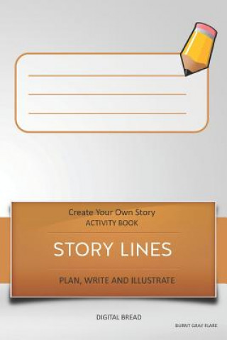 Kniha Story Lines - Create Your Own Story Activity Book, Plan Write and Illustrate: Unleash Your Imagination, Write Your Own Story, Create Your Own Adventur Digital Bread