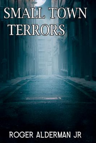 Knjiga Small Town Terror's Roger Alderman Jr