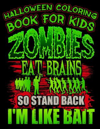 Kniha Halloween Coloring Book for Kids Zombies Eat Brains So Stand Back I'm Like Bait: Halloween Kids Coloring Book with Fantasy Style Line Art Drawings Adam And Marky