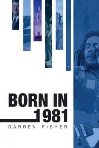 Carte Born in 1981: Birthday yearbook showing the main events of 1981 illustrating the political, world, historical, sporting, musical & m Darren Fisher