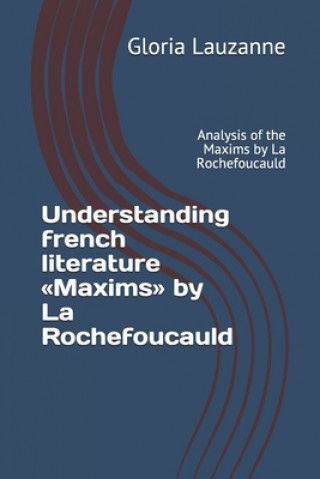 Kniha Understanding french literature Maxims by La Rochefoucauld Gloria Lauzanne