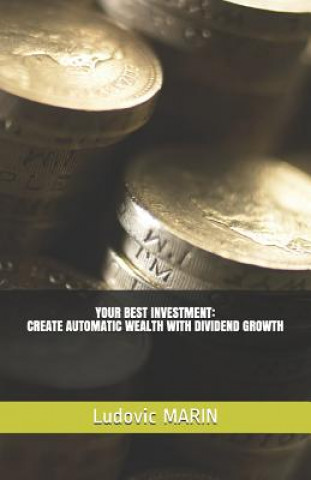 Kniha Your Best Investment: Create Automatic Wealth with Dividend Growth Ludovic Marin