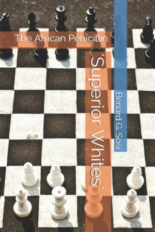 Kniha 'superior Whites': The African Penicillin Benard G. Sosi