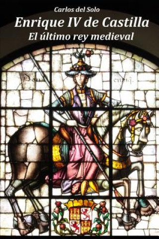 Buch Enrique IV de Castilla. El último rey medieval Carlos del Solo