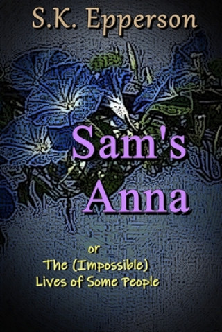 Książka Sam's Anna: or The (Impossible) Lives of Some People S. K. Epperson