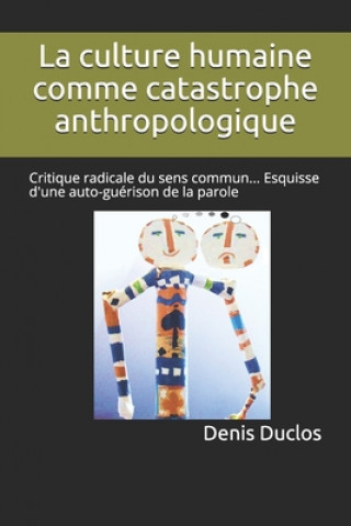 Kniha La culture humaine comme catastrophe anthropologique Denis H. Duclos