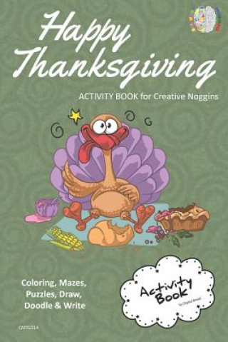 Книга Happy Thanksgiving Activity Book for Creative Noggins: Coloring, Mazes, Puzzles, Draw, Doodle and Write Kids Thanksgiving Holiday Coloring Book with C Digital Bread