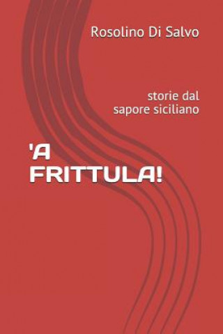 Kniha 'A Frittula!: storie dal sapore siciliano Rosolino Di Salvo