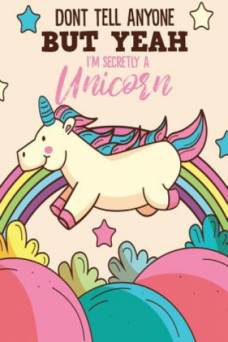 Kniha Don't Tell Anyone But Yeah I'm Secretly A Unicorn Michelle's Notebook