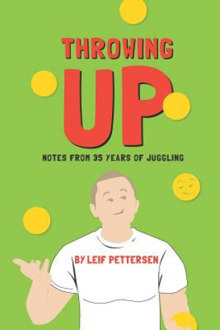 Kniha Throwing Up: Notes from 35 Years of Juggling Leif Pettersen