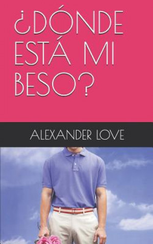 Kniha ?Donde Esta Mi Beso? Alexander Love
