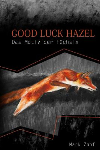 Książka Good Luck Hazel: Das Motiv Der Füchsin Mark Zopf