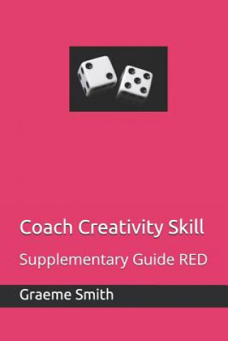 Könyv Coach Creativity Skill: Supplementary Guide RED Graeme Smith