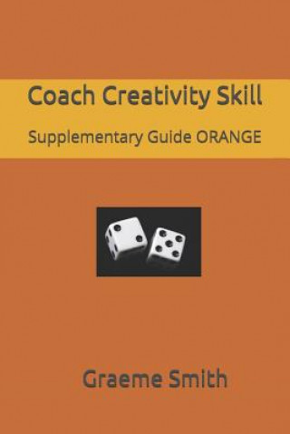 Könyv Coach Creativity Skill: Supplementary Guide ORANGE Graeme Smith