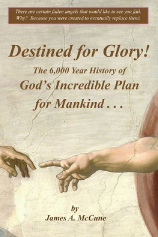 Książka Destined for Glory! The 6,000 Year History of God's Incredible Plan for Mankind James A. McCune