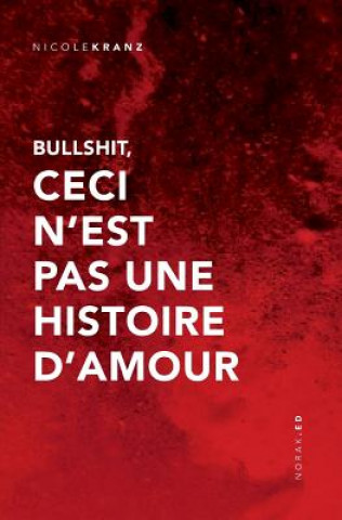 Könyv Bullshit, Ceci n'Est Pas Une Histoire d'Amour Nicole Kranz