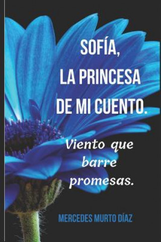 Carte Sofía, la princesa de mi cuento.: Viento que barre promesas. Mercedes Murto Diaz