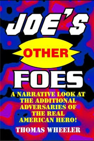 Książka Joe's Other Foes: A Narrative Look at the Additional Adversaries of the Real American Hero! Thomas Wheeler