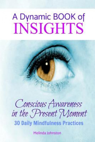 Carte A Dynamic Book of Insights: Conscious Awareness of the Present Moment Melinda Johnston