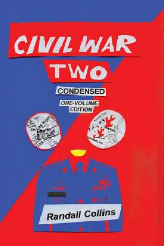 Kniha Civil War Two, Condensed: America Elects a President Determined to Restore Religion to Public Life, and the Nation Splits Randall Collins