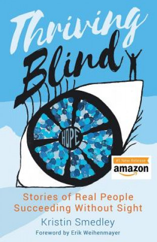 Kniha Thriving Blind: Stories of Real People Succeeding Without Sight Kristin Smedley