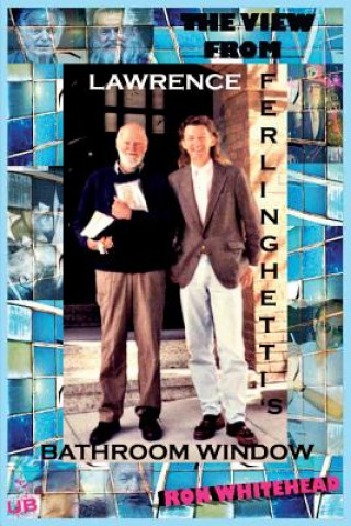 Book The View From Lawrence Ferlinghetti's Bathroom Window Ron Whitehead